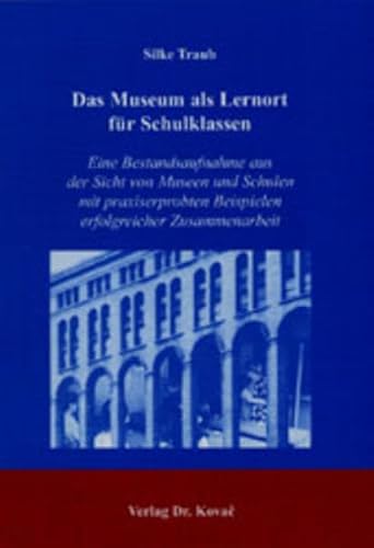9783830008279: Das Museum als Lernort fr Schulklassen: Eine Bestandsaufnahme aus der Sicht von Museen und Schulen mit praxiserprobten Beispielen erfolgreicher Zusammenarbeit (Livre en allemand)
