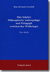 Max Scheler: Philosophische Anthropologie und Pädagogik zwischen den Weltkriegen. Eine Studie. - Groothoff, Hans-Hermann