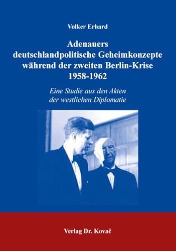 9783830009603: Adenauers deutschlandpolitische Geheimkonzepte whrend der zweiten Berlin-Krise, 1958-1962: Eine Studie aus den Akten der westlichen Diplomatie