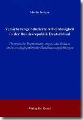 Versicherungsinduzierte Arbeitslosigkeit in der Bundesrepublik Deutschland: Theoretische BegrÃ¼ndung, empirische Evidenz und wirtschaftspolitische Handlungsempfehlungen (9783830011811) by Martin KrÃ¶ger