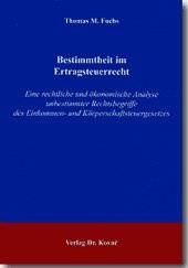 Bestimmtheit im Ertragsteuerrecht: Eine rechtliche und Ã¶konomische Analyse unbestimmter Rechtsbegriffe des Einkommen- und KÃ¶rperschaftsteuergesetzes (9783830012474) by Thomas Fuchs