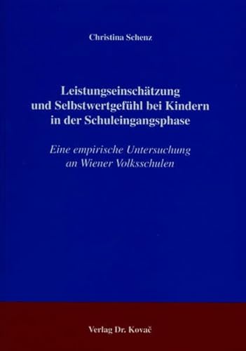 9783830012894: Leistungseinschtzung und Selbstwertgefhl bei Kindern in der Schuleingangsphase: Eine empirische Untersuchung an Wiener Volksschulen