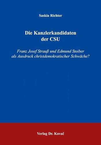 9783830013044: Die Kanzlerkandidaten der CSU: Franz Josef Strau und Edmund Stoiber als Ausdruck christdemokratischer Schwche? (Livre en allemand)