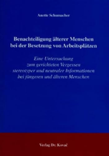 9783830014058: Benachteiligung lterer Menschen bei der Besetzung von Arbeitspltzen: Eine Untersuchung zum gerichteten Vergessen stereotyper und neutraler Informationen bei jngeren und lteren Menschen