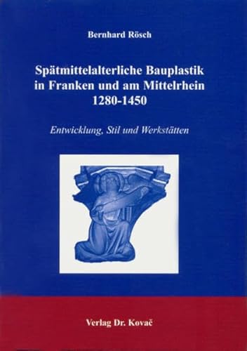 9783830014478: Spatmittelalterliche Bauplastik in Franken und am Mittelrhein 1280-1450