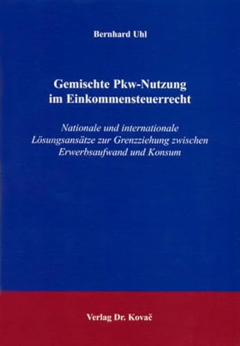 9783830014997: Gemischte Pkw-Nutzung im Einkommensteuerrecht: Nationale und internationale Lsungsanstze zur Grenzziehung zwischen Erwerbsaufwand und Konsum