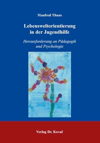 Lebensweltorientierung in der Jugendhilfe, Herausforderung an Pädagogik und Psychologie - Manfred Thuns