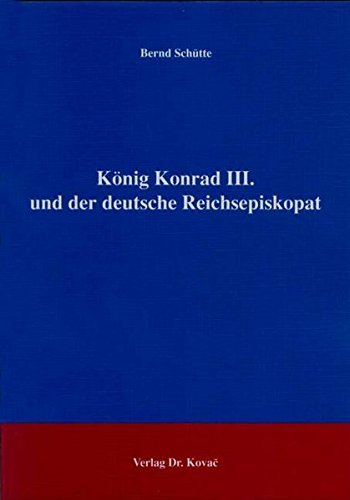 König Konrad III. und der deutsche Reichsepiskopat. Band 20 aus der Reihe 