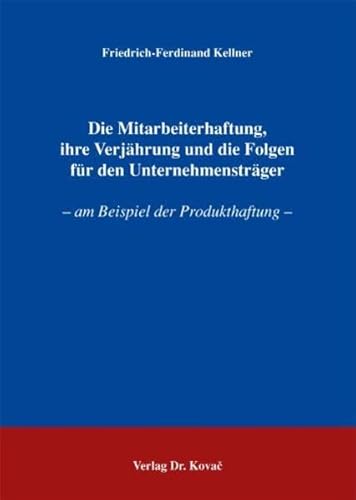 9783830016632: Die Mitarbeiterhaftung, ihre Verjhrung und die Folgen fr den Unternehmenstrger: Am Beispiel der Produkthaftung