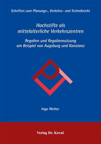 9783830016793: Hochstifte als mittelalterliche Verkehrszentren: Regalien und Regaliennutzung am Beispiel von Augsburg und Konstanz