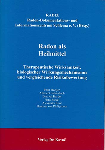 9783830017684: Radon als Heilmittel: Therapeutische Wirksamkeit, biologischer Wirkungsmechanismus und vergleichende Risikobewertung