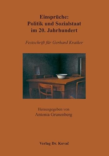 Stock image for Einsprche : Politik und Sozialstaat im 20. Jahrhundert ; Festschrift fr Gerhard Kraiker. hrsg. von Antonia Grunenberg unter Mitarb. von Sabine Falke und Daniel Schubbe / Schriftenreihe Politica ; Bd. 64 for sale by Schrmann und Kiewning GbR