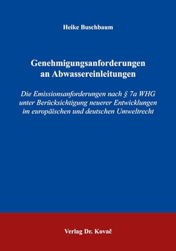 9783830018490: Genehmigungsanforderungen an Abwassereinleitungen: Die Emissionsanforderungen nach  7a WHG unter Bercksichtigung neuerer Entwicklungen im europischen und deutschen Umweltrecht (Livre en allemand)