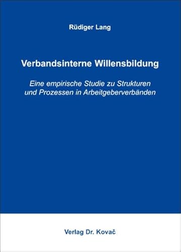 9783830019831: Verbandsinterne Willensbildung: Eine empirische Studie zu Strukturen und Prozessen in Arbeitgeberverbnden