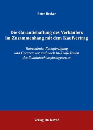 Die Garantiehaftung des VerkÃ¤ufers im Zusammenhang mit dem Kaufvertrag: TatbestÃ¤nde, Rechtfertigung und Grenzen vor und nach In-Kraft-Treten des Schuldrechtsreformgesetzes (9783830021216) by Peter Becker