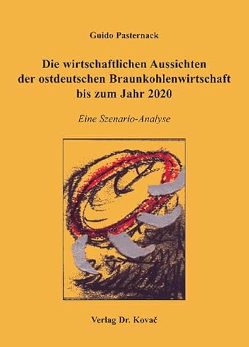 9783830023630: Die wirtschaftlichen Aussichten der ostdeutschen Braunkohlenwirtschaft bis zum Jahr 2020: Eine Szenario-Analyse (Livre en allemand)