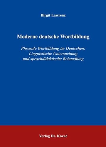 Imagen de archivo de Moderne deutsche Wortbildung - Phrasale Wortbildung im Deutschen: Linguistische Untersuchung und sprachdidaktische Behandlung. a la venta por Antiquariat BcherParadies