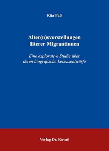 9783830024309: Alter(n)svorstellungen lterer Migrantinnen: Eine explorative Studie ber deren biografische Lebensentwrfe (Livre en allemand)