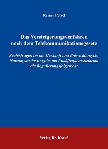 9783830024439: Das Versteigerungsverfahren nach dem Telekommunikationsgesetz: Rechtsfragen an die Herkunft und Entwicklung der Nutzungsrechtsvergabe am Funkfrequenzspektrum als Regulierungsfolgerecht