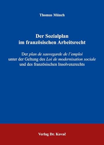 Stock image for Der Sozialplan im franzsischen Arbeitsrecht: Der plan de sauvegarde de l'emploi unter der Geltung des Loi de modernisation sociale und des franzsischen Insolvenzrechts for sale by medimops