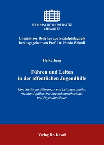 FÃ¼hren und Leiten in der Ã¶ffentlichen Jugendhilfe. Eine Studie zur FÃ¼hrungs- und Leitungssituation rheinland-pfÃ¤lzischer Jugendamtsleiterinnen und Jugendamtsleiter (9783830027638) by Heike Jung