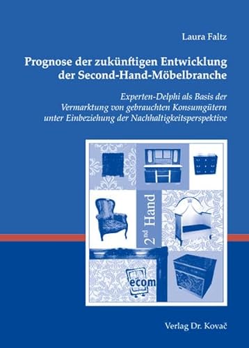 9783830028741: Prognose der zuknftigen Entwicklung der Second-Hand-Mbelbranche: Experten-Delphi als Basis der Vermarktung von gebrauchten Konsumgtern unter ... - Studien zur kologischen Betriebsfhrung) - Faltz, Laura