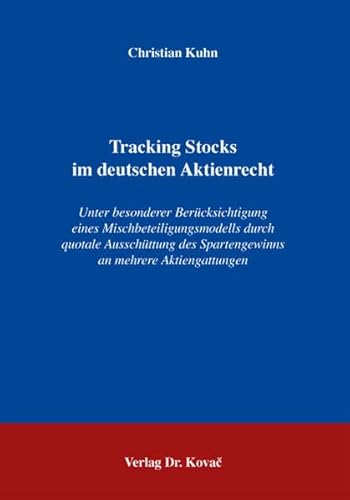 9783830029199: Tracking Stocks im deutschen Aktienrecht. Unter besonderer Beruecksichtigung eines Mischbeteiligungsmodells durch quotale Ausschuettung des Spartengewinns an mehrere Aktiengattungen (Schriften zum Handels- und Gesellschaftsrecht)