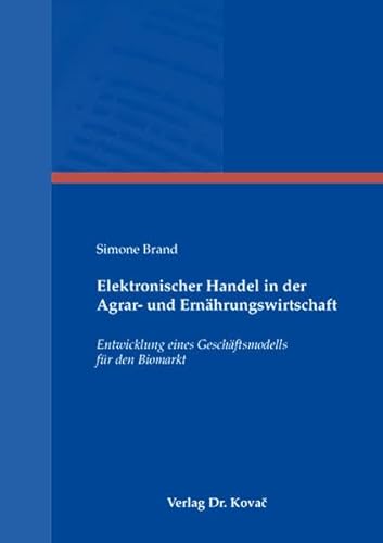 9783830030546: Elektronischer Handel in der Agrar- und Ernaehrungswirtschaft. Entwicklung eines Geschaeftsmodells fuer den Biomarkt (Schriftenreihe agrarwissenschaftliche Forschungsergebnisse)