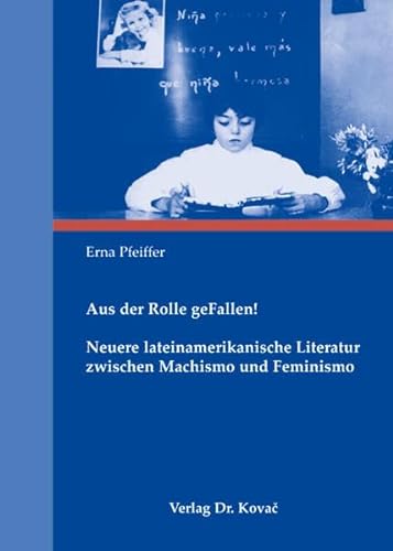 Aus der Rolle geFallen! Neuere lateinamerikanische Literatur zwischen Machismo und Feminismo, - Erna Pfeiffer