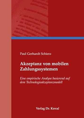 Akzeptanz von mobilen Zahlungssystemen, Eine empirische Analyse basierend auf dem Technologieakzeptanzmodell - Paul Gerhardt Schierz