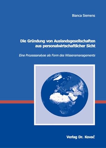 Die Gründung von Auslandsgesellschaften aus personalwirtschaftlicher Sicht Eine Prozessanalyse al...