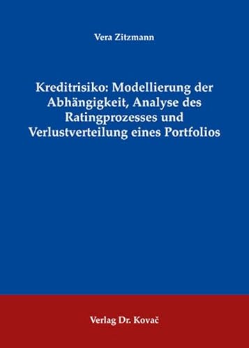 9783830033479: Kreditrisiko: Modellierung der Abhngigkeit, Analyse des Ratingprozesses und Verlustverteilung eines Porfolios (Livre en allemand)