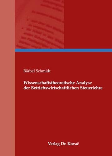 Wissenschaftstheoretische Analyse der Betriebswirtschaftlichen Steuerlehre (9783830033783) by BÃ¤rbel Schmidt