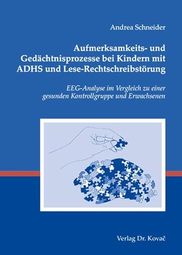 Aufmerksamkeits- und GedÃ¤chtnisprozesse bei Kindern mit ADHS und Lese-RechtschreibstÃ¶rung. EEG-Analyse im Vergleich zu einer gesunden Kontrollgruppe und Erwachsenen (9783830034391) by Andrea Schneider