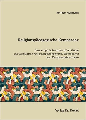 ReligionspÃ¤dagogische Kompetenz. Eine empirisch-explorative Studie zur Evaluation religionspÃ¤dagogischer Kompetenz von ReligionslehrerInnen (9783830034506) by Renate Hofmann