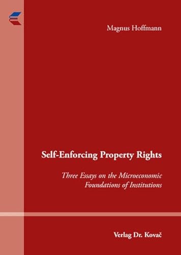 9783830034773: Self-Enforcing Property Rights. Three Essays on the Microeconomic Foundations of Institutions (Schriftenreihe volkswirtschaftliche Forschungsergebnisse)