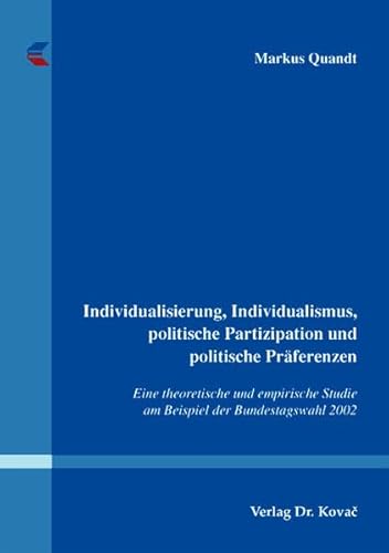 9783830035909: Individualisierung, Individualismus, politische Partizipation und politische Praeferenzen. Eine theoretische und empirische Studie am Beispiel der Bundestagswahl 2002 (SOCIALIA - Studienreihe soziologische Forschungsergebnisse)