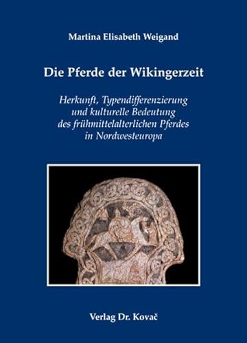 9783830036456: Die Pferde der Wikingerzeit: Herkunft, Typendifferenzierung und kulturelle Bedeutung des frhmittelalterlichen Pferdes in Nordwesteuropa
