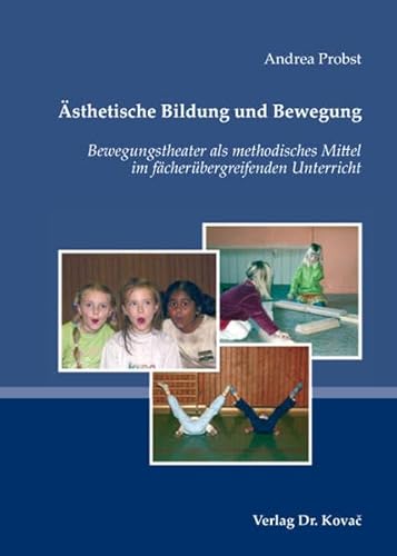 9783830036883: sthetische Bildung und Bewegung: Bewegungstheater als methodisches Mittel im fcherbergreifenden Unterricht (Livre en allemand)