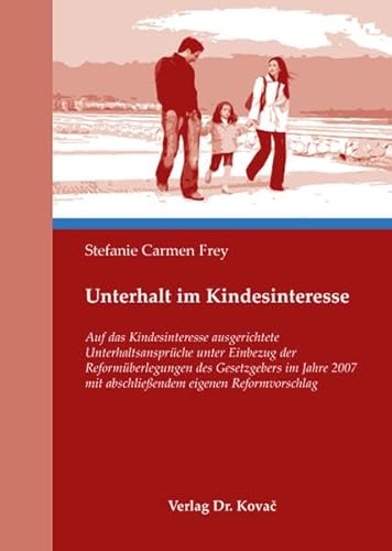 9783830037590: Unterhalt im Kindesinteresse: Auf das Kindesinteresse ausgerichtete Unterhaltsansprche unter Einbezug der Reformberlegungen des Gesetzgebers im ... eigenen Reformvorschlag (Livre en allemand)