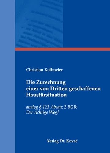 9783830037798: Die Zurechnung einer von Dritten geschaffenen Haustuersituation. analog  123 Absatz 2 BGB: Der richtige Weg? (Studien zum Zivilrecht)