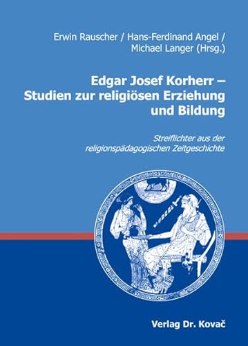 Stock image for Edgar Josef Korherr - Studien zur religisen Erziehung und Bildung: Streiflichter aus der religionspdagogischen Zeitgeschichte (Schriften zur Praktischen Theologie) for sale by Antiquariat BuchX