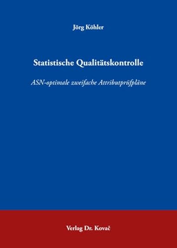 Statistische QualitÃ¤tskontrolle. ASN-optimale zweifache AttributprÃ¼fplÃ¤ne (9783830039570) by JÃ¶rg KÃ¶hler