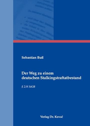 Der Weg zu einem deutschen Stalkingstraftatbestand, § 238 StGB - Sebastian Buß