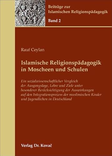 9783830040385: Islamische Religionspdagogik in Moscheen und Schulen: Ein sozialwissenschaftlicher Vergleich der Ausgangslage, Lehre und Ziele unter besonderer ... Kinder und Jugendlichen in Deutschland