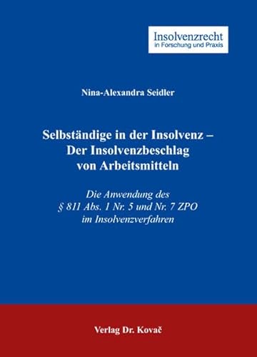 9783830041054: Selbstndige in der Insolvenz - Der Insolvenzbeschlag von Arbeitsmitteln: Die Anwendung des  811 Abs. 1 Nr. 5 und Nr. 7 ZPO im Insolvenzverfahren (Insolvenzrecht in Forschung und Praxis) - Seidler, Nina A