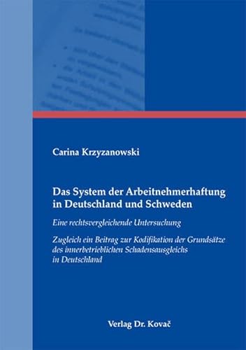 9783830041429: Das System der Arbeitnehmerhaftung in Deutschland und Schweden. Eine rechtsvergleichende Untersuchung Zugleich ein Beitrag zur Kodifikation der Grundsaetze des innerbetrieblichen Schadensausgleichs in Deutschland (Schriftenreihe arbeitsrechtliche Forschungsergebnisse)