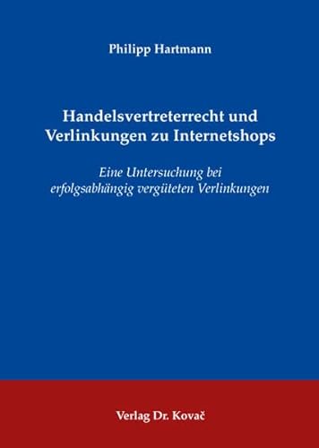 Handelsvertreterrecht und Verlinkungen zu Internetshops. Eine Untersuchung bei erfolgsabhÃ¤ngig vergÃ¼teten Verlinkungen (9783830042419) by Philipp Hartmann