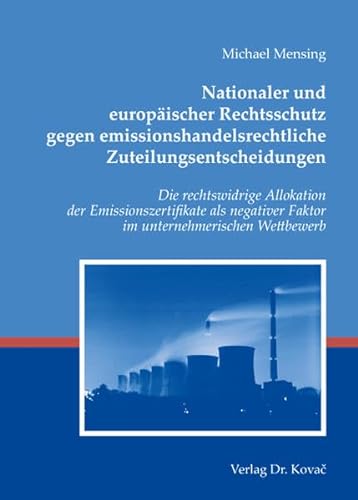 9783830042938: Nationaler und europischer Rechtsschutz gegen emissionshandelsrechtliche Zuteilungsentscheidungen: Die rechtswidrige Allokation der ... Faktor im unternehmerischen Wettbewerb