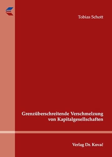 Grenzüberschreitende Verschmelzung von Kapitalgesellschaften, - Tobias Schott